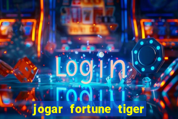 jogar fortune tiger de graca